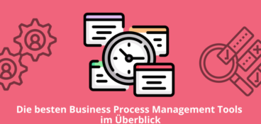 Die besten Business Process Management Tools im Überblick